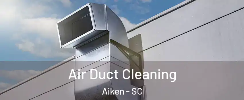  Air Duct Cleaning Aiken - SC