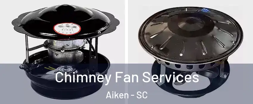  Chimney Fan Services Aiken - SC