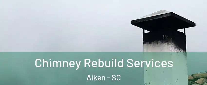  Chimney Rebuild Services Aiken - SC
