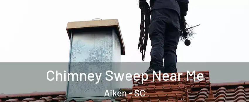  Chimney Sweep Near Me Aiken - SC