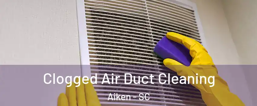  Clogged Air Duct Cleaning Aiken - SC