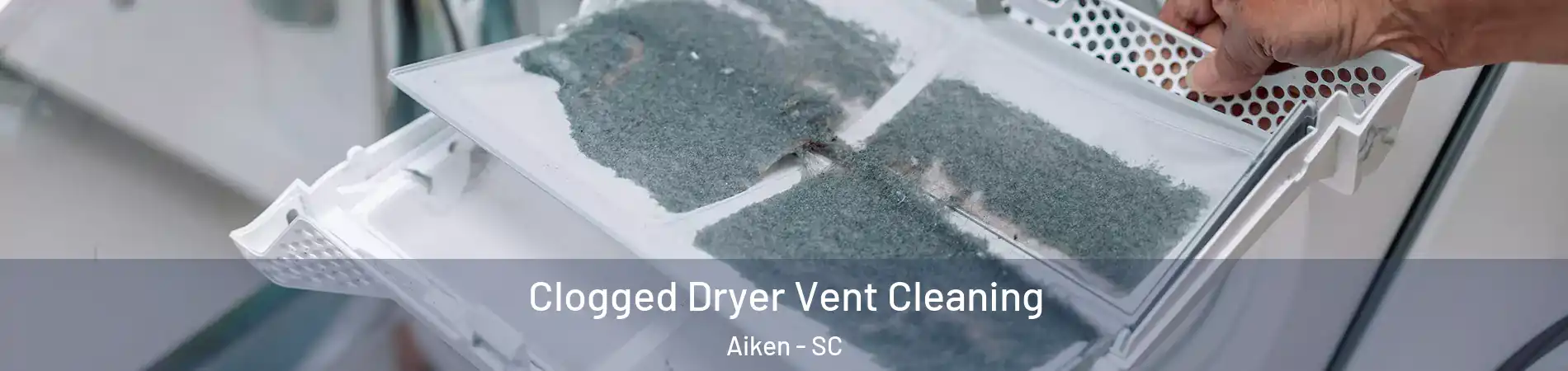  Clogged Dryer Vent Cleaning Aiken - SC