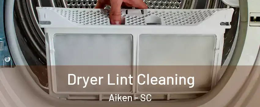  Dryer Lint Cleaning Aiken - SC