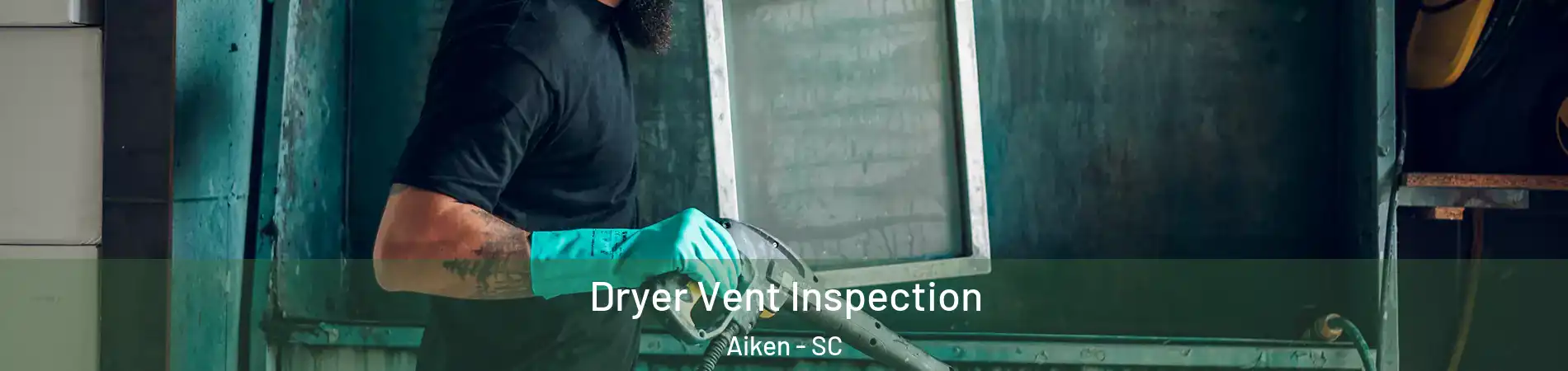  Dryer Vent Inspection Aiken - SC