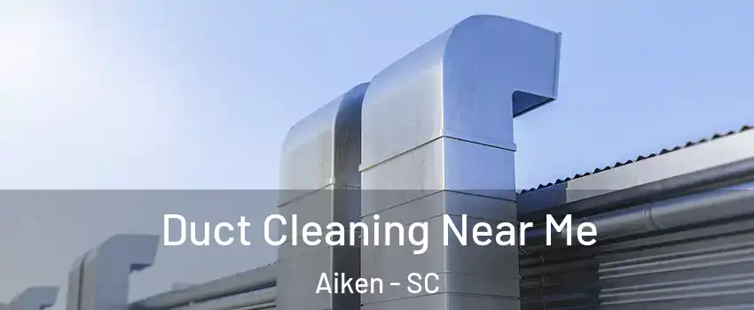  Duct Cleaning Near Me Aiken - SC