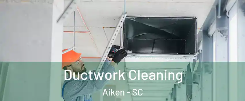  Ductwork Cleaning Aiken - SC