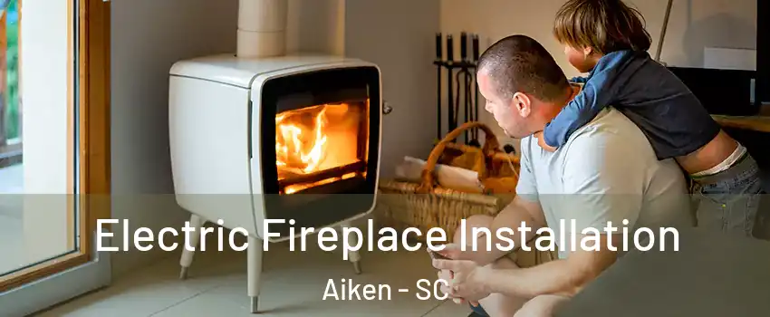  Electric Fireplace Installation Aiken - SC