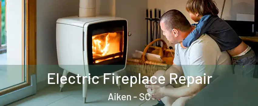  Electric Fireplace Repair Aiken - SC