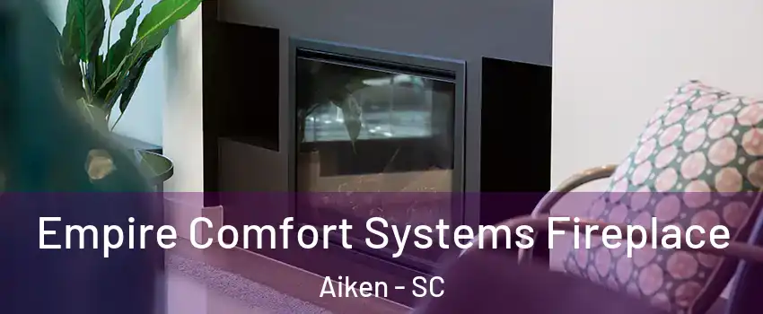  Empire Comfort Systems Fireplace Aiken - SC