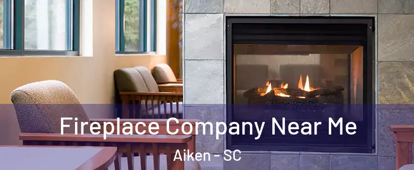  Fireplace Company Near Me Aiken - SC