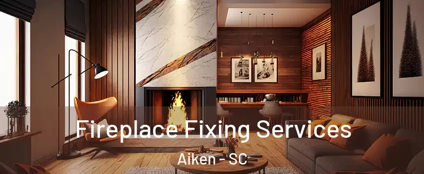  Fireplace Fixing Services Aiken - SC