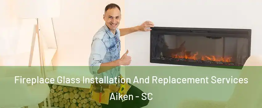  Fireplace Glass Installation And Replacement Services Aiken - SC