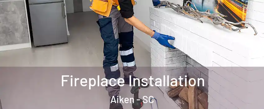  Fireplace Installation Aiken - SC