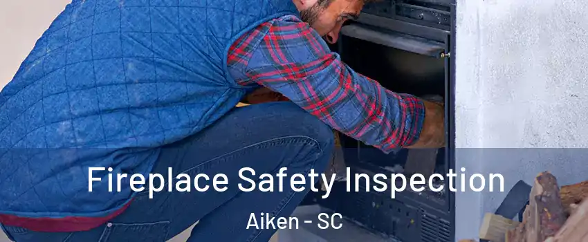  Fireplace Safety Inspection Aiken - SC