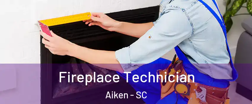  Fireplace Technician Aiken - SC