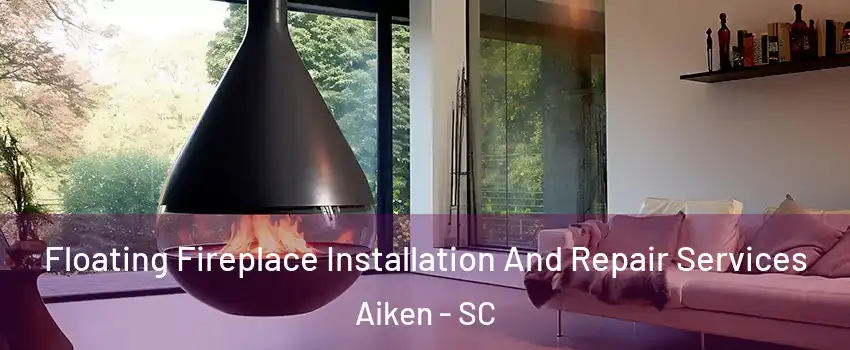  Floating Fireplace Installation And Repair Services Aiken - SC