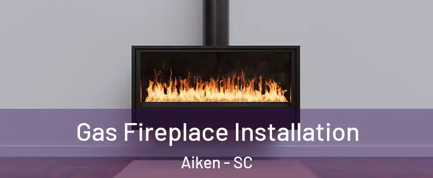  Gas Fireplace Installation Aiken - SC