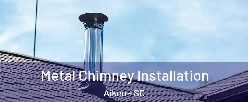  Metal Chimney Installation Aiken - SC