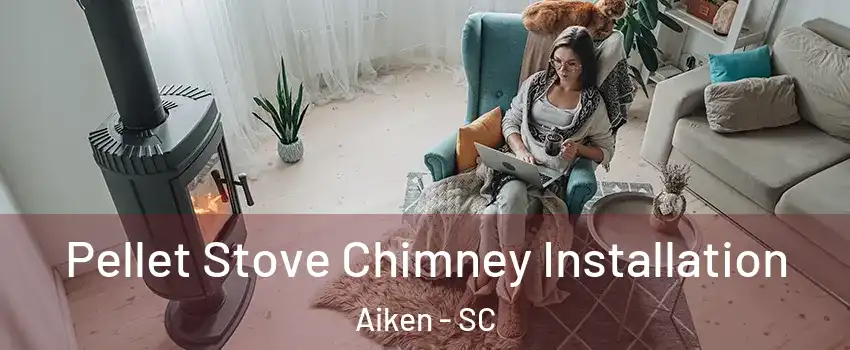  Pellet Stove Chimney Installation Aiken - SC