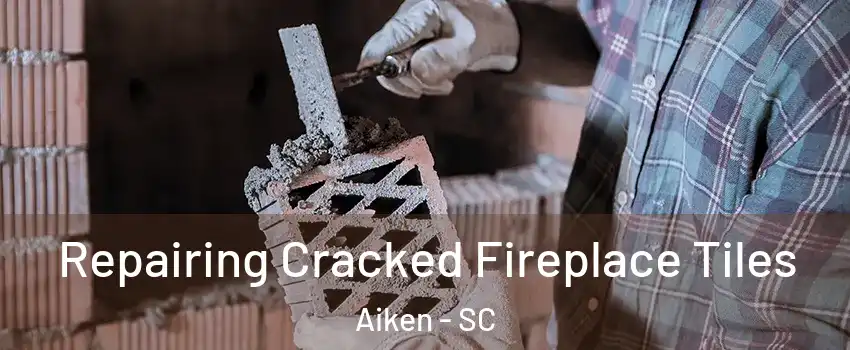  Repairing Cracked Fireplace Tiles Aiken - SC