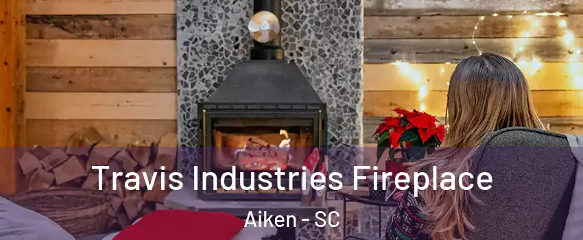  Travis Industries Fireplace Aiken - SC