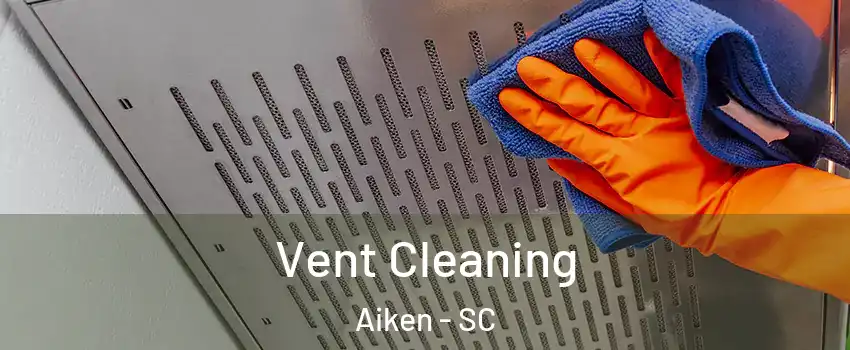  Vent Cleaning Aiken - SC