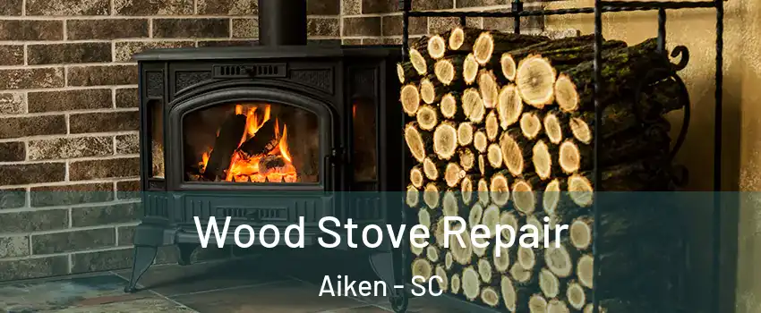  Wood Stove Repair Aiken - SC